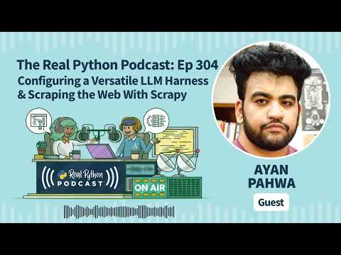 Configuring a Versatile LLM Harness & Scraping the Web With Scrapy | Real Python Podcast #304