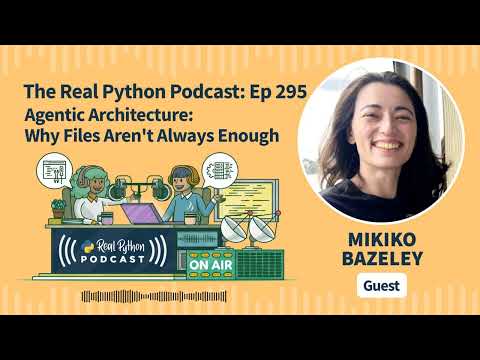 Agentic Architecture: Why Files Aren't Always Enough | Real Python Podcast #295