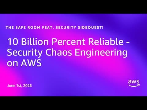 10 Billion Percent Reliable - Security Chaos Engineering on AWS