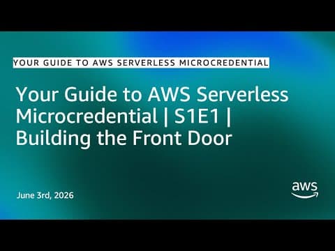 Your Guide to AWS Serverless Microcredential | S1E1 | Building the Front Door