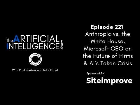 Ep. 221: Anthropic vs. the White House, Microsoft CEO on the Future of Firms & AI’s Token Crisis