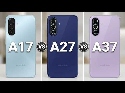 Samsung Galaxy A17 vs Samsung Galaxy A27 vs Samsung Galaxy A37